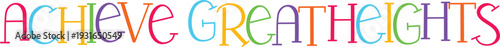 Achieve great heights inspirational lettering with vibrant colorful text on transparent background