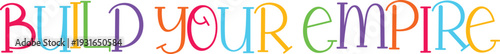 Build your empire inspirational lettering with vibrant multicolored text on transparent background