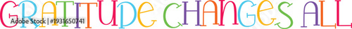 Gratitude changes all inspiring handwritten text message on a transparent background