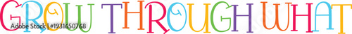 Grow through what you go through inspiring handwritten text message on transparent background