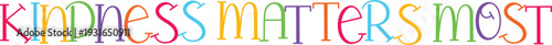 Kindness matters most motivational phrase with bright colorful letters on transparent background