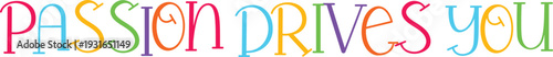 Passion drives you with colorful letters, transparent background, vector illustration with no people