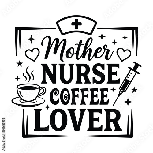 "Mother Nurse Coffee Lover" Healthcare Profession Slogan Vector Design with Medical Icons