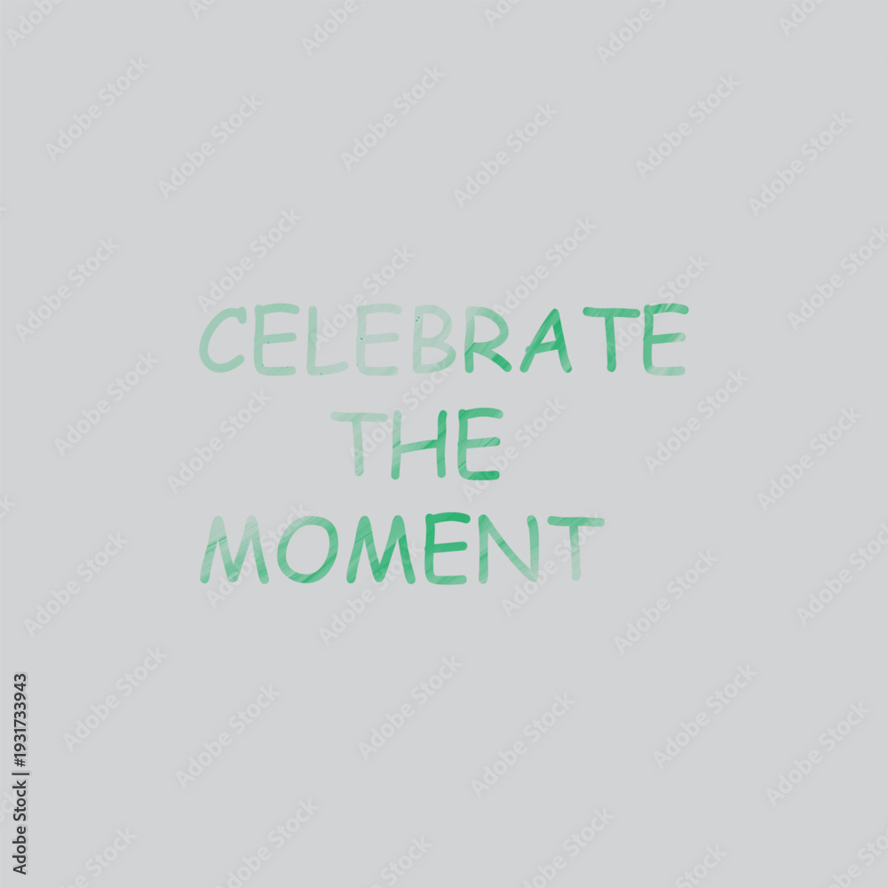 Fototapeta premium Celebrate The Moment Quote