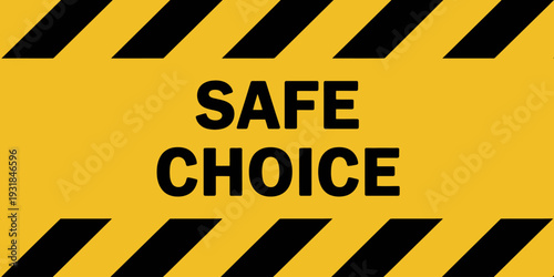 Yellow safety sign with safe choice text