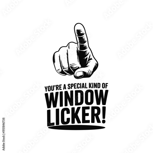 Hand gesture finger up with text message you're a special kind of window licker humorous