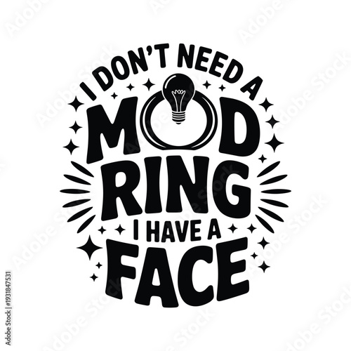 Humorous quote i don't need a mod ring i have a face text design with graphic elements