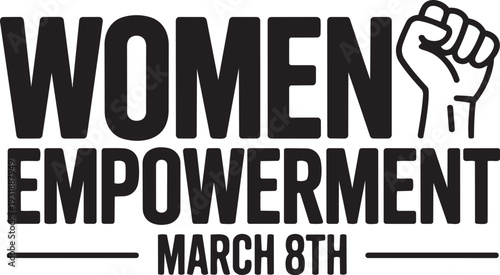 Empowering women concept with black text and symbol for march 8th featuring bold typography and fist icon minimalist design vector illustration