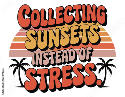 Collecting sunsets instead of stress retro typography on white.