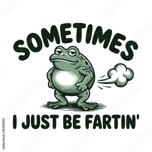 A green cartoon frog with a humorous expression letting out a fart bubble with the text sometimes i just be fartin