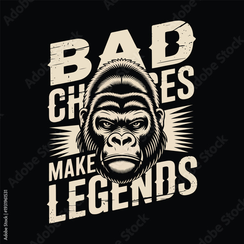 A gorillas face with the text bad choices make legends