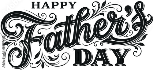 Happy Father's Day typography, decorative Victorian style calligraphy with luxury floral ornaments, antique lettering for holiday celebration and gifts.