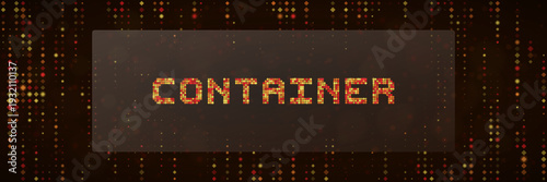 Digital Container Technology Concept with Glowing Pixelated Text and Data Stream Background