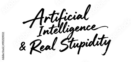 “Artificial Intelligence & Real Stupidity” bold handwritten calligraphy phrase blending tech humor and sharp social commentary, perfect for modern apparel and meme culture designs.