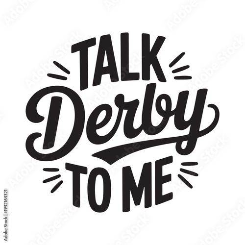 Talk Derby To Me. Vector Design Isolated on White Background