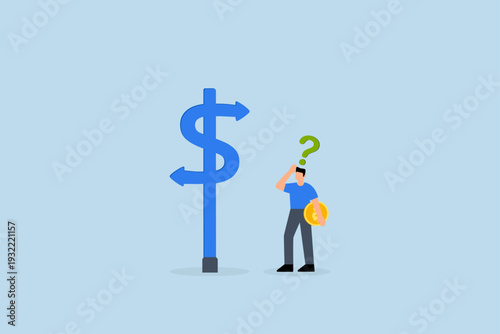 Money decision, perplexed businessman investor is holding coin and deciding between two dollar direction signs