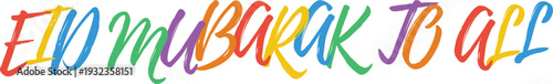 Eid mubarak to all greeting message in multi color handwritten font for international islamic community holiday celebration