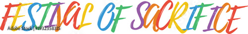 Festival of sacrifice text, colorful letters on transparent background, holiday greeting, celebration, vibrant shades