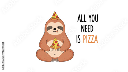 Relaxed sloth wearing a pizza slice hat and holding another piece of pepperoni pizza with a funny quote about food.