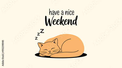 Adorable ginger cat is curled up and sleeping peacefully with the friendly handwritten text have a nice weekend above it.