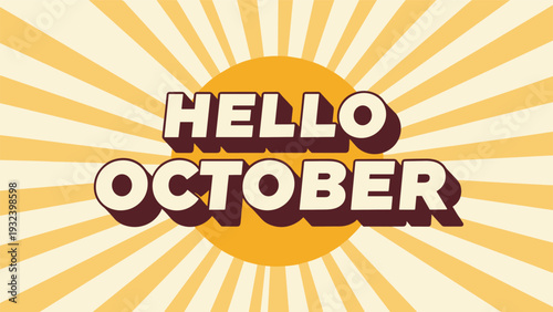 Retro style hello october text over a large yellow sun with radiating rays background celebrating the start of the beautiful autumn season.