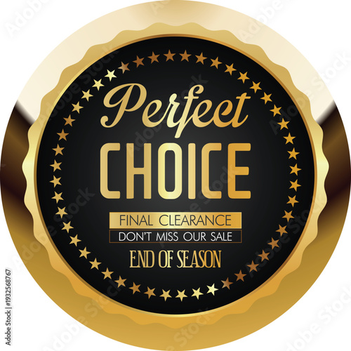 A gold and black badge with the words perfect choice final clearance