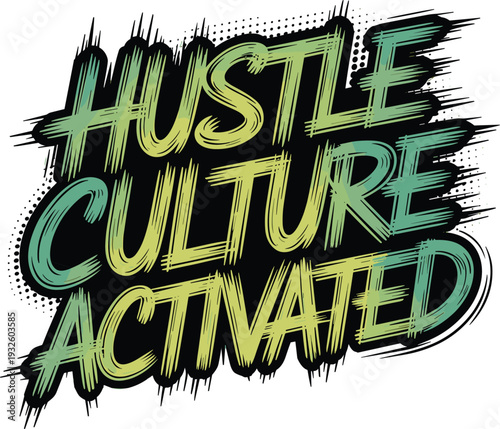 Hustle culture activated aggressive brush stroke typography with green yellow gradient and gritty halftone background