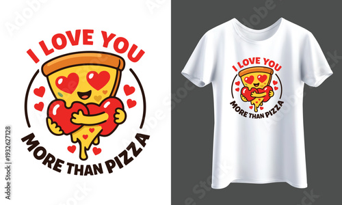 Cute pizza character illustration with heart eyes holding a heart, with text "I Love You More Than Pizza" and a mockup on a t-shirt T-Shirt Design