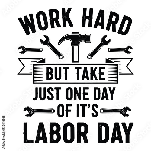 Labor Day inspirational quote with tools and text  work hard but take just one day of its labor day