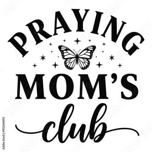 Praying moms club typography with butterfly and stars design element for t shirts or social media  mom and prayer inspirational quote