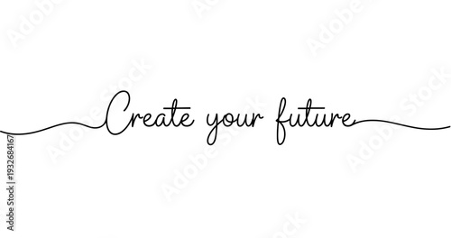 Create your future inspirational handwritten script typography. No editable strokes