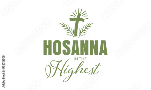 Palm Sunday Christian Quote Typography, Hosanna in the Highest, Holy Week Easter Faith Sayings for T Shirt Design and Printable Posters