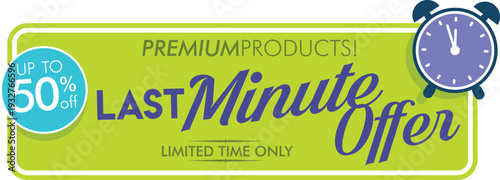 Last minute offer for premium products with up to 50 percent discount