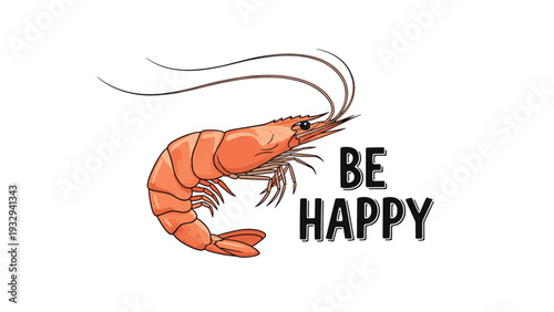 Detailed illustration of a cooked pink shrimp accompanied by the inspirational text be happy on a clean white background.