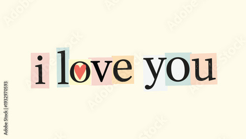 Heartfelt "I love you" message creatively formed with colorful, newspaper-style cut-out letters, conveying a unique and personal expression of affection.