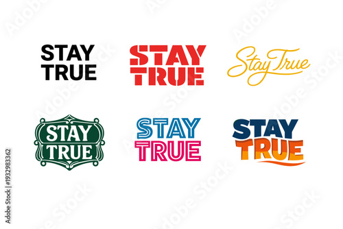 Diverse stay true typography designs in various colors and styles