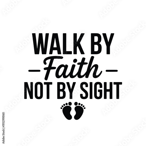 Inspirational quote walk by faith not by sight with baby footprints