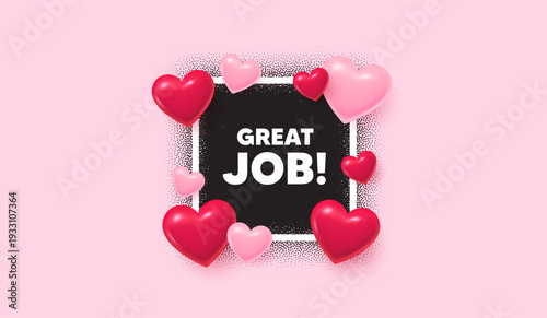 Great job photo frame banner. Square picture love frame. Great job tag. Recruitment agency sign. Hire employees symbol. 3d hearts balloons. Vector