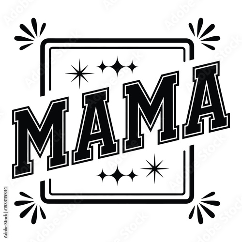 Mama text with decorative frame and stars  motherhood symbol  family label  love sign  typographic design element  mom quote  parenthood badge  simple illustration. Mothers Day T shirt Design