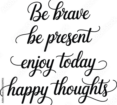 Inspirational Quote Be Brave and Enjoy Today