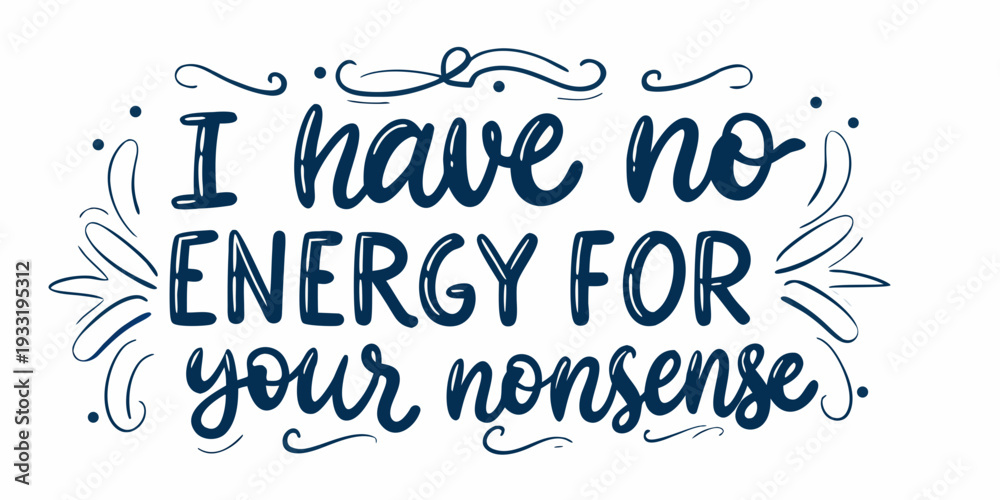 Ταπετσαρία I have no energy for your nonsense a hand lettered quote