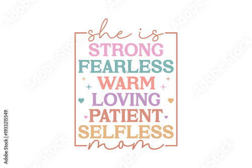 She Is Strong Fearless Warm Loving Patient Selfless Mom, Mother's Day Quote T Shirt Design