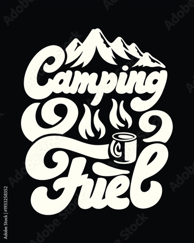 Camping Is Fuel creative typography with majestic mountains campfire and a warm steaming mug