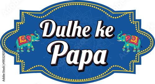 Dulhe ke Papa decorative wedding badge with colorful elephant motifs Indian marriage celebration vector illustration isolated on white background design