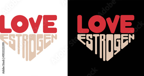 Love Estrogen Heart Shaped Typography Illustration, Hormone Health Graphic for T-shirt Design