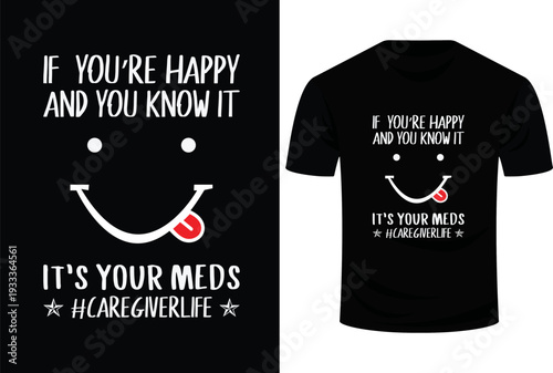 If  You’re Happy And You Know It It’s Your Meds Caregiverlife Svg Design