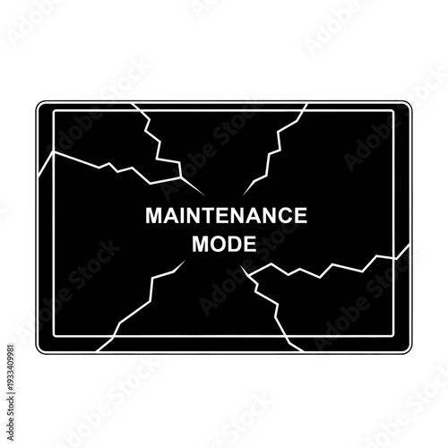 Maintenance Mode Sign on Cracked Screen.