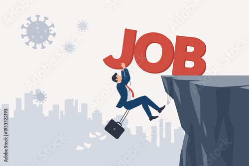 Businessman Hanging from a Cliff Clinging to the Word JOB During Coronavirus Pandemic Crisis. Concept of Unemployment, Economic Downturn, Financial Instability, and Job Loss due to COVID-19 Outbreak.