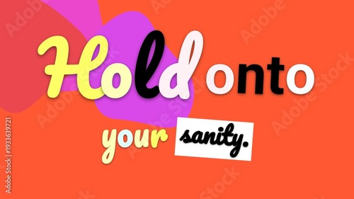 Animated motivation quote Hold onto your sanity on vibrant abstract background Mental health concept