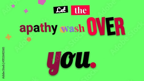 Vibrant animated text reveals Let the apathy wash OVER you on green background with shapes A digital motivation quote for reflective content